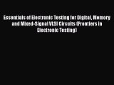 Essentials of Electronic Testing for Digital Memory and Mixed-Signal VLSI Circuits (Frontiers