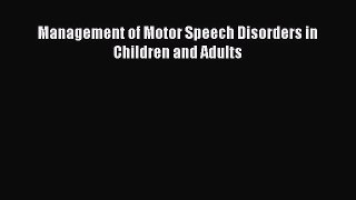 Management of Motor Speech Disorders in Children and Adults Read Online PDF
