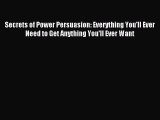 (PDF Download) Secrets of Power Persuasion: Everything You'll Ever Need to Get Anything You'll