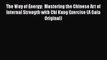 The Way of Energy:  Mastering the Chinese Art of Internal Strength with Chi Kung Exercise (A