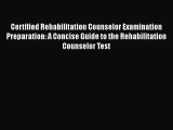 Certified Rehabilitation Counselor Examination Preparation: A Concise Guide to the Rehabilitation