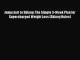 Jumpstart to Skinny: The Simple 3-Week Plan for Supercharged Weight Loss (Skinny Rules)  Free