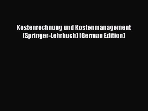 [PDF Download] Kostenrechnung und Kostenmanagement (Springer-Lehrbuch) (German Edition) [Read]