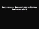 [PDF Download] Kostenrechnung (Kompendium der praktischen Betriebswirtschaft) [Read] Full Ebook