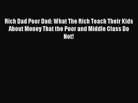 (PDF Download) Rich Dad Poor Dad: What The Rich Teach Their Kids About Money That the Poor