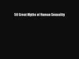 [PDF Download] 50 Great Myths of Human Sexuality [Download] Online