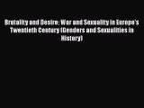 PDF Download Brutality and Desire: War and Sexuality in Europe's Twentieth Century (Genders