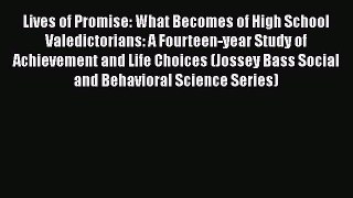 PDF Download Lives of Promise: What Becomes of High School Valedictorians: A Fourteen-year