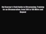 Hal Koerner's Field Guide to Ultrarunning: Training for an Ultramarathon from 50K to 100 Miles