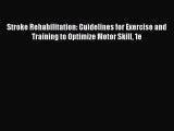 Stroke Rehabilitation: Guidelines for Exercise and Training to Optimize Motor Skill 1e  Read