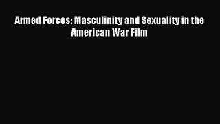 PDF Download Armed Forces: Masculinity and Sexuality in the American War Film Download Full
