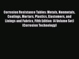Corrosion Resistance Tables: Metals Nonmetals Coatings Mortars Plastics Elastomers and Linings