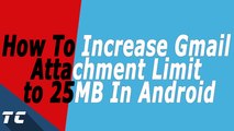 How To Increase Gmail Attachment Limit To 25MB On Android