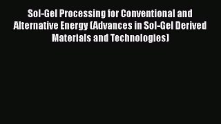 Sol-Gel Processing for Conventional and Alternative Energy (Advances in Sol-Gel Derived Materials
