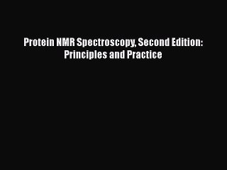 Protein NMR Spectroscopy Second Edition: Principles and Practice Free Download Book