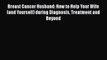 Breast Cancer Husband: How to Help Your Wife (and Yourself) during Diagnosis Treatment and