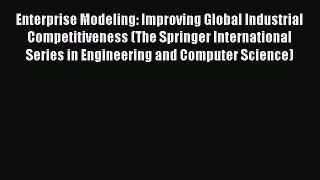 [PDF Download] Enterprise Modeling: Improving Global Industrial Competitiveness (The Springer