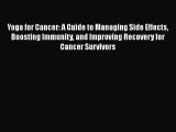 Yoga for Cancer: A Guide to Managing Side Effects Boosting Immunity and Improving Recovery