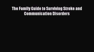 The Family Guide to Surviving Stroke and Communication Disorders  Free Books