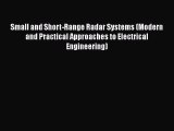 Small and Short-Range Radar Systems (Modern and Practical Approaches to Electrical Engineering)