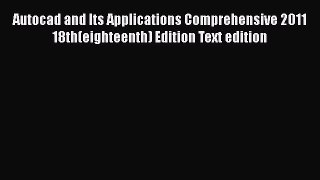 Autocad and Its Applications Comprehensive 2011 18th(eighteenth) Edition Text edition Read