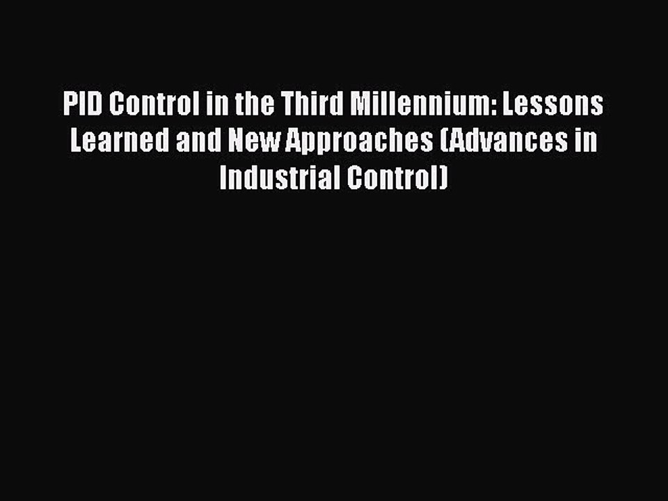 [PDF Download] PID Control in the Third Millennium: Lessons Learned and New Approaches (Advances