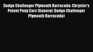 Dodge Challenger Plymouth Barracuda: Chrysler's Potent Pony Cars (General: Dodge Challenger