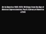 Art in America 1945-1970: Writings from the Age of Abstract Expressionism Pop A: (Library of
