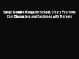 Shojo Wonder Manga Art School: Create Your Own Cool Characters and Costumes with Markers Free