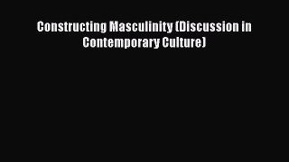 Constructing Masculinity (Discussion in Contemporary Culture) Free Download Book