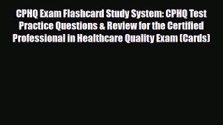 [PDF Download] CPHQ Exam Flashcard Study System: CPHQ Test Practice Questions & Review for