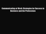 (PDF Download) Communicating at Work: Strategies for Success in Business and the Professions