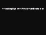 Controlling High Blood Pressure the Natural Way Read Online PDF