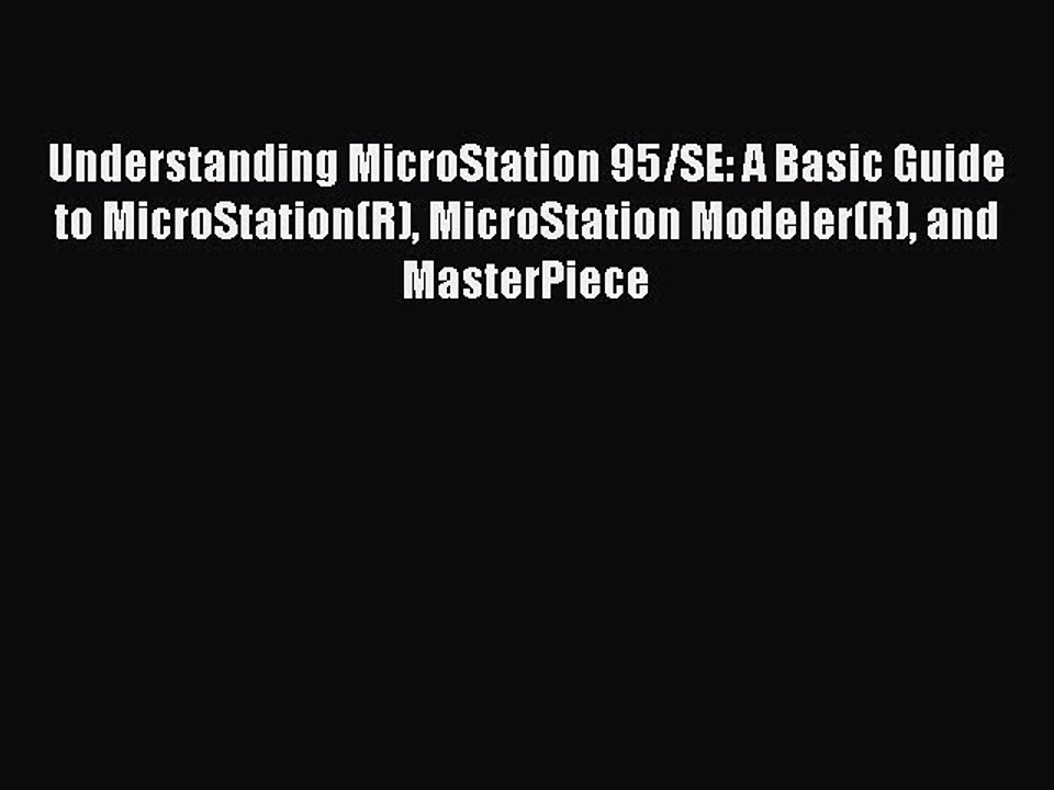 Understanding MicroStation 95/SE: A Basic Guide to MicroStation(R) MicroStation Modeler(R)