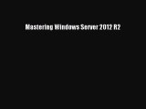 [PDF Download] Mastering Windows Server 2012 R2 [PDF] Online