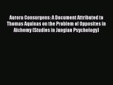 Aurora Consurgens: A Document Attributed to Thomas Aquinas on the Problem of Opposites in Alchemy