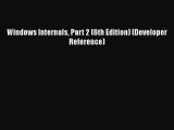 [PDF Download] Windows Internals Part 2 (6th Edition) (Developer Reference) [Read] Online