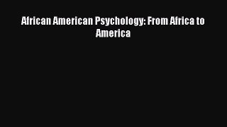 PDF Download African American Psychology: From Africa to America Download Full Ebook