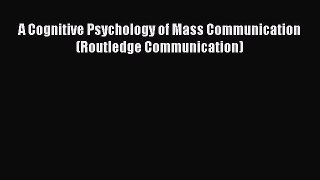 PDF Download A Cognitive Psychology of Mass Communication (Routledge Communication) PDF Online