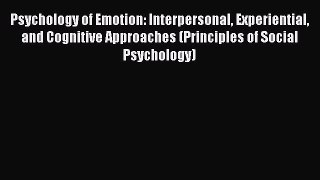 PDF Download Psychology of Emotion: Interpersonal Experiential and Cognitive Approaches (Principles