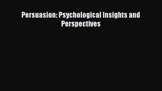 PDF Download Persuasion: Psychological Insights and Perspectives Download Full Ebook