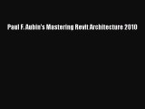 Paul F. Aubin's Mastering Revit Architecture 2010  Free Books