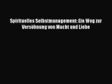 [PDF Herunterladen] Spirituelles Selbstmanagement: Ein Weg zur Versöhnung von Macht und Liebe