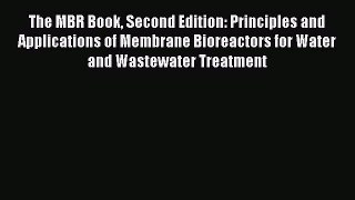 The MBR Book Second Edition: Principles and Applications of Membrane Bioreactors for Water