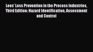 Lees' Loss Prevention in the Process Industries Third Edition: Hazard Identification Assessment