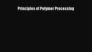 Principles of Polymer Processing  Free Books