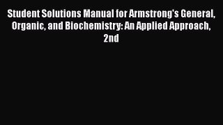 Student Solutions Manual for Armstrong's General Organic and Biochemistry: An Applied Approach