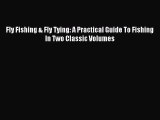 [PDF Download] Fly Fishing & Fly Tying: A Practical Guide To Fishing In Two Classic Volumes