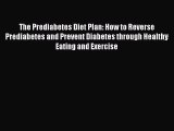 The Prediabetes Diet Plan: How to Reverse Prediabetes and Prevent Diabetes through Healthy