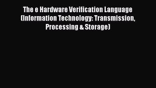The e Hardware Verification Language (Information Technology: Transmission Processing & Storage)